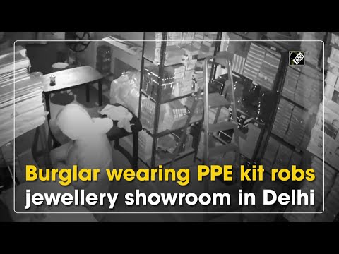 Burglar wearing PPE kit robs jewellery showroom in Delhi